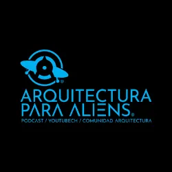Podcast arquitectura para aliens. Mejores podcasts de arquitectura.